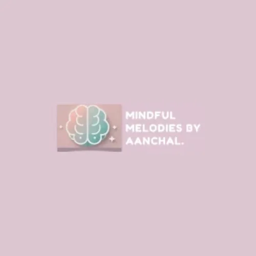 Mindful Melodies by Aanchal | Psychologist